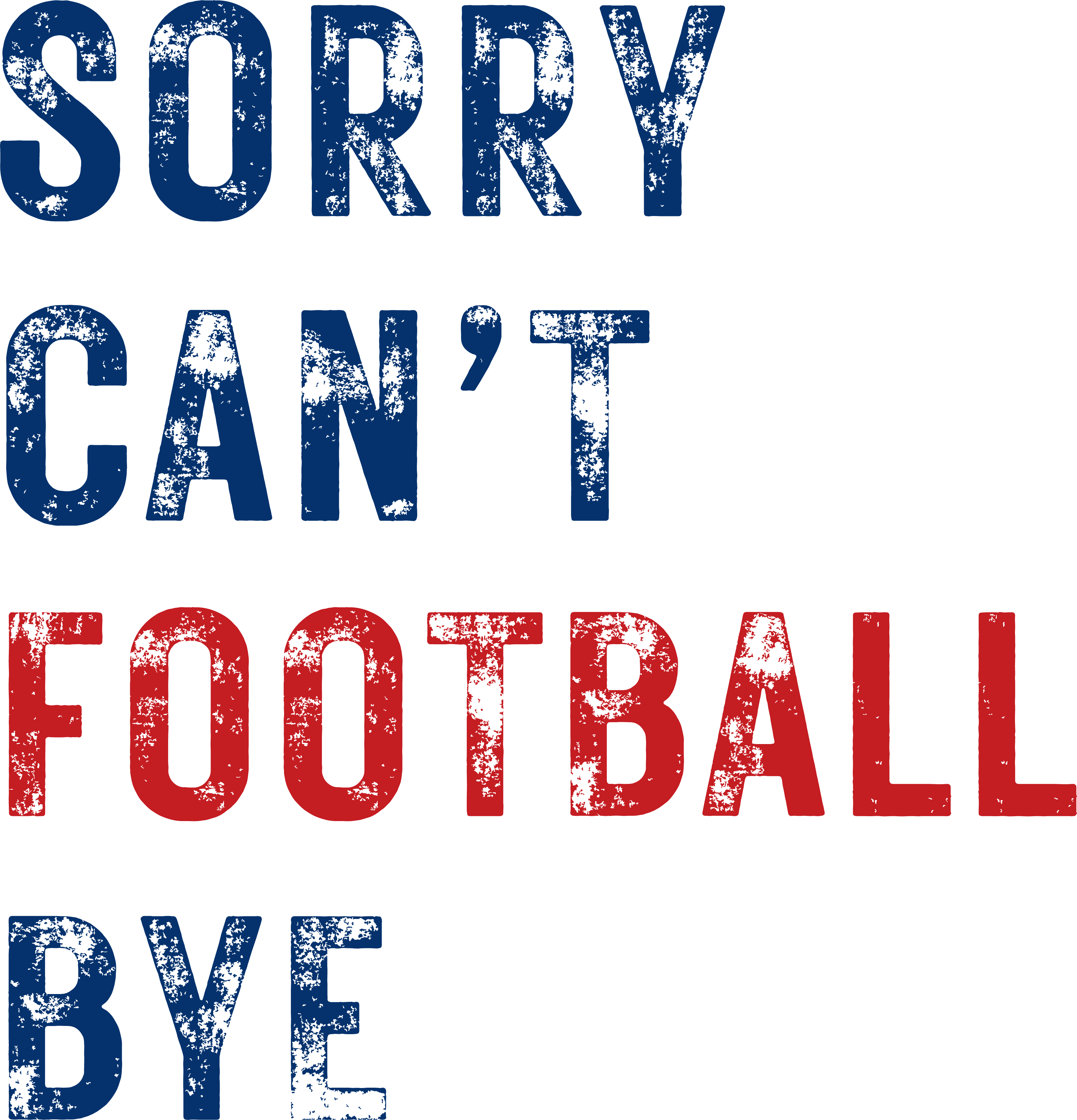 Print Ready - Sorry Can't Football Bye - Blue + Red