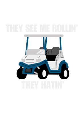 Print Ready - They See Me Rollin' - Golf Cart