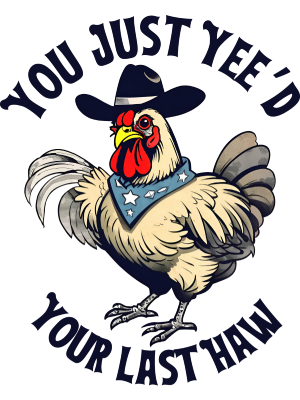 You Just Yee'd Chicken - 143