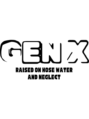 Gen X - Hose Water and Neglect - Shape