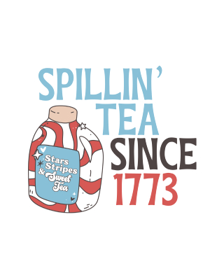 Spillin' The Tea Since 1773 - 143 